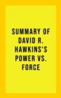Summary of David R. Hawkins's Power Vs. Force - eBook