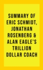 Summary of Eric Schmidt, Jonathan Rosenberg, and Alan Eagle's Trillion Dollar Coach - eBook