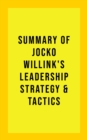 Summary of Jocko Willink's Leadership Strategy and Tactics - eBook
