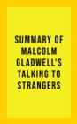 Summary of Malcolm Gladwell's Talking to Strangers - eBook
