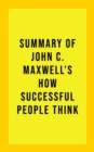 Summary of John C. Maxwell's How Successful People Think - eBook