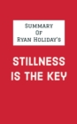 Summary of Ryan Holiday's Stillness Is the Key - eBook