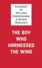 Summary of William Kamkwamba & Bryan Mealer's The Boy Who Harnessed the Wind - eBook