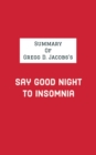 Summary of Gregg D. Jacobs's Say Good Night to Insomnia - eBook