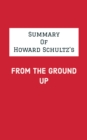 Summary of Howard Schultz's From the Ground Up - eBook