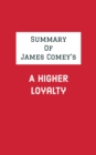 Summary of James Comey's A Higher Loyalty - eBook