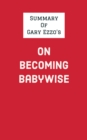 Summary of Gary Ezzo's On Becoming Babywise - eBook