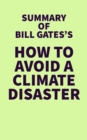 Summary of Bill Gate's How to Avoid a Climate Disaster - eBook