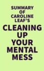 Summary of Caroline Leaf's Cleaning Up Your Mental Mess - eBook