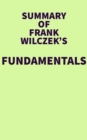 Summary of Franck Wilczek's's Fundamentals - eBook
