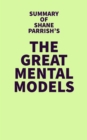 Summary of Shane Parrish's The Great Mental Models - eBook