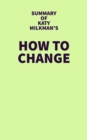Summary of Katy Milkman's How to Change - eBook