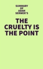 Summary of Adam Serwer's The Cruelty Is the Point - eBook