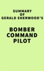 Summary of Gerald Sherwood's Bomber Command Pilot - eBook