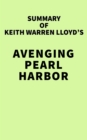 Summary of Keith Warren Lloyd's Avenging Pearl Harbor - eBook