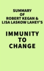 Summary of Robert Kegan & Lisa Laskow Lahey's Immunity to Change - eBook