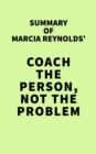 Summary of Marcia Reynolds' Coach the Person, Not the Problem - eBook