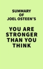 Summary of Joel Osteen's You Are Stronger than You Think - eBook