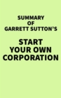 Summary of Garrett Sutton's Start Your Own Corporation - eBook