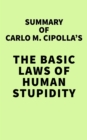 Summary of Carlo M. Cipolla's The Basic Laws of Human Stupidity - eBook
