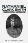 Nathaniel Clark Smith : Pioneer American Music Educator - Book