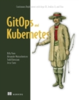 GitOps and Kubernetes : Continuous Deployment with Argo CD, Jenkins X, and Flux - eBook