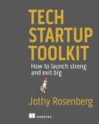 Tech Startup Toolkit :   How to launch strong and exit big - eBook