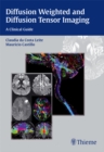 Diffusion Weighted and Diffusion Tensor Imaging : A Clinical Guide - eBook