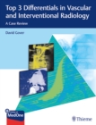 Top 3 Differentials in Vascular and Interventional Radiology : A Case Review - eBook