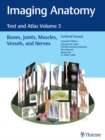 Imaging Anatomy: Text and Atlas Volume 3 : Bones, Joints, Muscles, Vessels, and Nerves - eBook