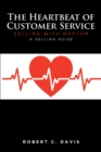The Heartbeat of Customer Service : Selling with Rhythm A Selling Guide - eBook