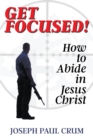 Get Focused : How to Abide in Jesus Christ - eBook