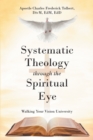 Systematic Theology through the Spiritual Eye : Walking Your Vision University - eBook