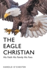 The Eagle Christian : His Faith His Family His Foes - eBook