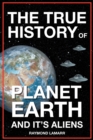 The True History of Planet Earth and it's Aliens - eBook