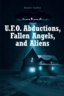 U.F.O. Abductions, Fallen Angels, and Aliens - eBook