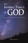 The Invisible Things of God : What Does Nature Reveal About God? - eBook