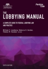 The Lobbying Manual : A Complete Guide to Federal Lobbying Law and Practice, Sixth Edition - eBook