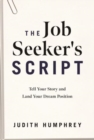 The Job Seeker's Script : Tell Your Story and Land Your Dream Position - Book