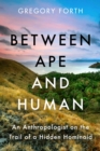 Between Ape and Human : An Anthropologist on the Trail of a Hidden Hominoid - Book