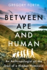 Between Ape and Human : An Anthropologist on the Trail of a Hidden Hominoid - eBook