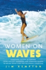 Women on Waves : A Cultural History of Surfing: From Ancient Goddesses and Hawaiian Queens to Malibu Movie Stars and Millennial Champions - Book