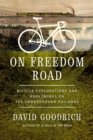 On Freedom Road : Bicycle Explorations and Reckonings on the Underground Railroad - eBook