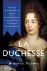 La Duchesse : The Life of Marie de Vignerot-Cardinal Richelieu's Forgotten Heiress Who Shaped the Fate of France - Book