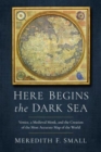 Here Begins the Dark Sea : Venice, a Medieval Monk, and the Creation of the Most Accurate Map of the World - Book