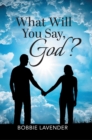 What Will You Say, God? - eBook