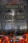 THROUGH THE EYES OF JOHN: THE ANNIHILATION OF NATIONS : A Walk Through Heaven,  Earth, and Hell - eBook