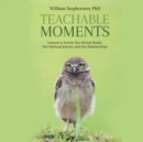 Teachable Moments : Lessons to Enrich Our Mental Health, Our Spiritual Journey and Our Relationships - eAudiobook