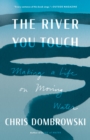 The River You Touch : Making a Life on Moving Water - Book