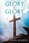 Glory to Glory : The Indication and Identification of Jehovah-El Elyon - eBook